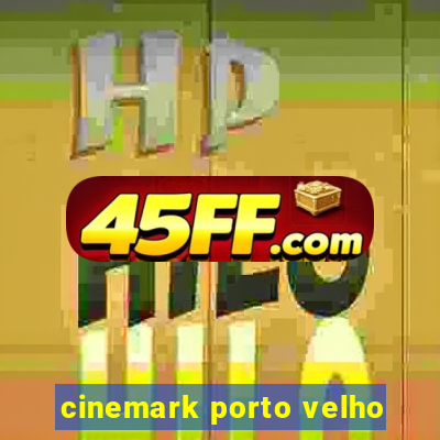 cinemark porto velho